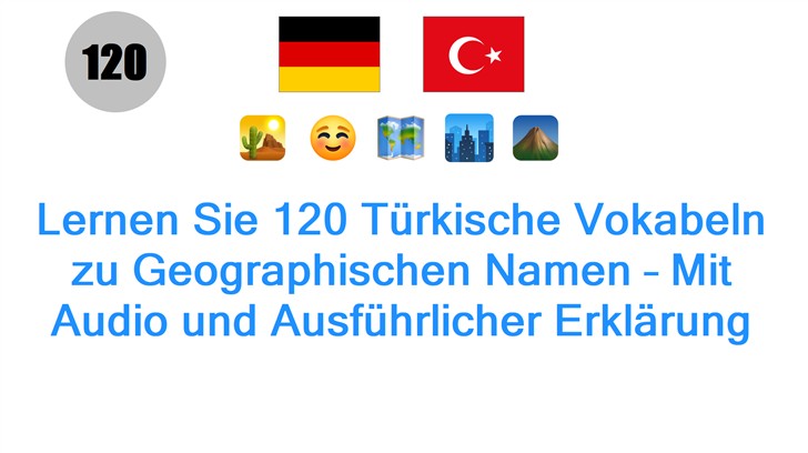 Lernen Sie 120 Türkische Vokabeln zu Geographischen Namen – Mit Audio und Ausführlicher Erklärung